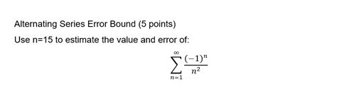 Solved Alternating Series Error Bound Use N15 To Estimate