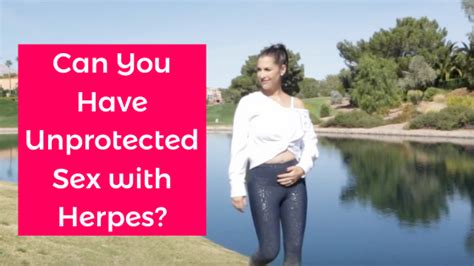 Can You Have Unprotected Sex With Herpes Life With Herpes