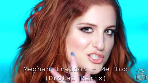 A new video without photo manipulation was released the next day. Meghan Trainor - Me Too (Drokas Remix) - YouTube
