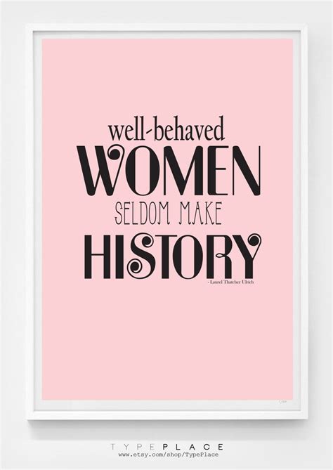 Well Behaved Women - Inspirational Quote | Inspirational quotes for women, Inspirational quotes ...