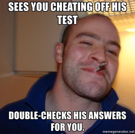 Sees You Cheating Off His Test Double Checks His Answers For You Good Guy Greg Meme Generator