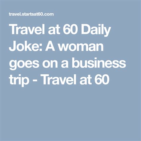 Travel At 60 Daily Joke A Woman Goes On A Business Trip Daily Jokes Jokes Holiday Jokes