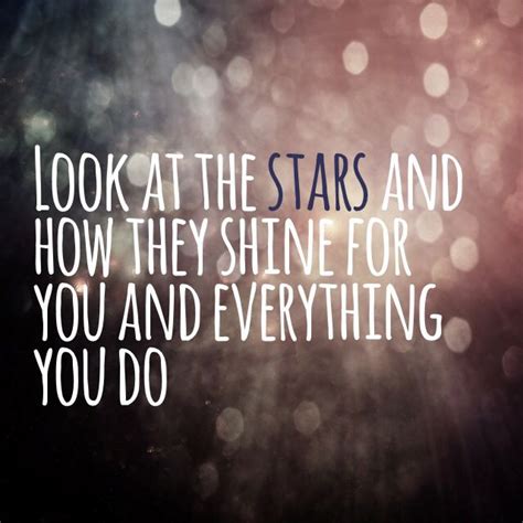 Look At The Stars And How They Shine For You And Everything You Do