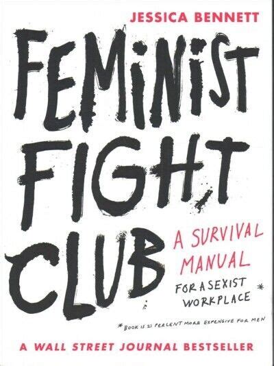 Feminist Fight Club A Survival Manual For A Sexist Workplace By Jessica Bennett 2017 Trade