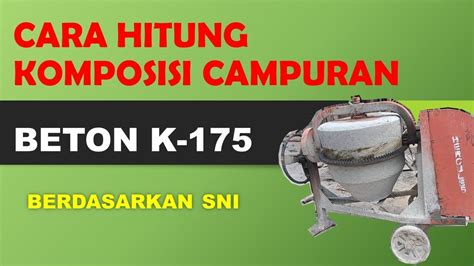 Cara Mudah Menghitung Perbandingan Campuran Beton K 175 Youtube