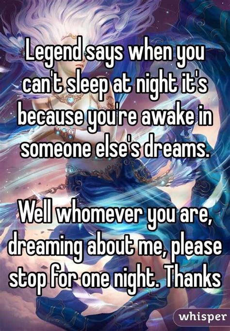 Legend Says When You Can T Sleep At Night It S Because You Re Awake In Someone Else S Dreams