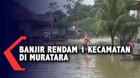 Banjir Rendam 1 Kecamatan Di Muratara Youtube