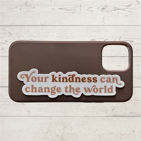 Your Kindness Can Change The World Sticker