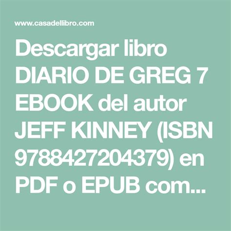 19 downloads 206 views 491kb size. Descargar libro DIARIO DE GREG 7 EBOOK del autor JEFF KINNEY (ISBN 9788427204379) en PDF o EPUB ...