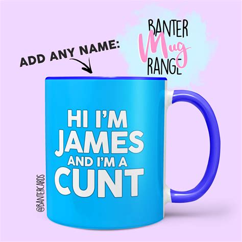 Hi My Name Is And Im A Cunt Custom Mugs Funny Mugs Rude Mugs