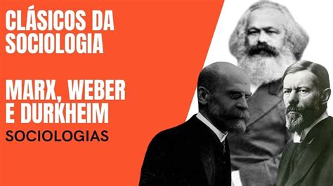 Cl Ssicos Da Sociologia Marx Durkheim E Weber Sociologias Youtube