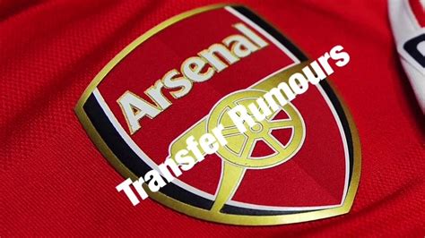 Arsenal Transfer Rumours Youtube
