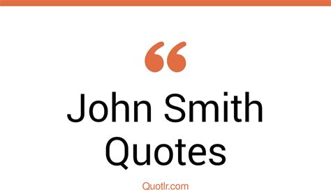 16 Captivate John Smith Quotes That Will Unlock Your True Potential