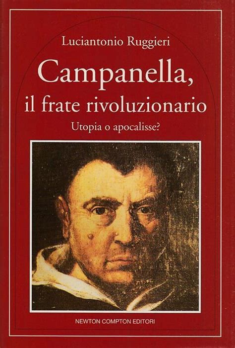 Campanella Il Frate Rivoluzionario Utopia O Apocalisse Luciantonio