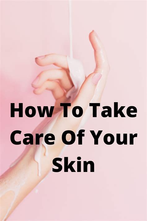 How To Take Care Of Your Skin The Prestige Insider Skin Your Skin