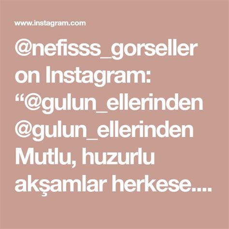 Nefisss Gorseller On Instagram Gulun Ellerinden Gulun Ellerinden