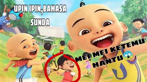 This is one of the taglines animation make for the upin ipin kid's show. Upin ipin bahasa sunda,ngakak Mei mei ketemu hantu🤣 - YouTube