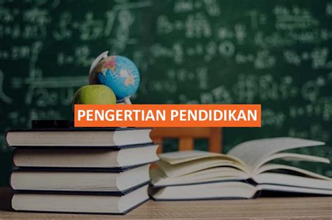 Pengertian Pendidikan Menurut Para Ahli Konsep Tujuan Dan