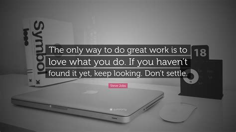 Steve Jobs Quote The Only Way To Do Great Work Is To