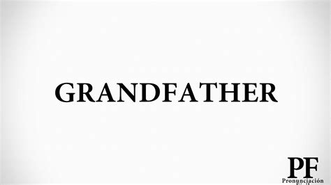 Cómo Pronunciar Grandfather En Inglés Youtube