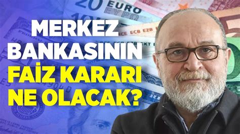 Merkez Bankasının Faiz Kararı Ne Olacak Erdal Sağlam Ankara Saati