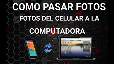 ¿cómo se hace para pasar fotos del celular a la computadora