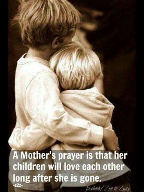 A Mothers Prayer Is That Her Children Will Love Each