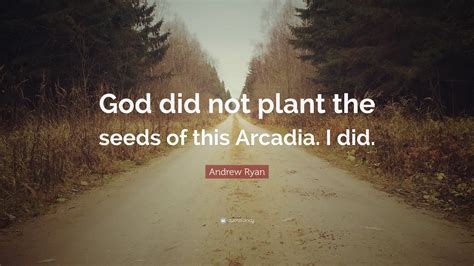Find the newest andrew ryan meme. Andrew Ryan Quote: "God did not plant the seeds of this Arcadia. I did." (7 wallpapers) - Quotefancy