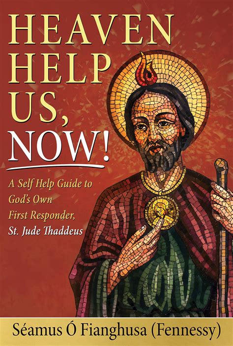 Heaven Help Us, Now!: A Self Help Guide to God’s Own First Responder