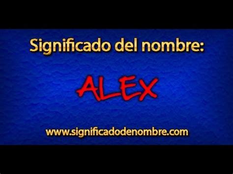 Significado De Alex Qu Significa Alex Youtube