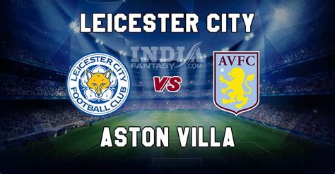Is aston villa vs man city on tv tonight? LEI vs AVL Dream11 Match Prediction | Leicester City vs ...
