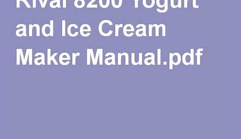 Rival 8200 Yogurt and Ice Cream Maker Manual.pdf Rival Ice Cream Maker, Ice Cream Maker Recipes