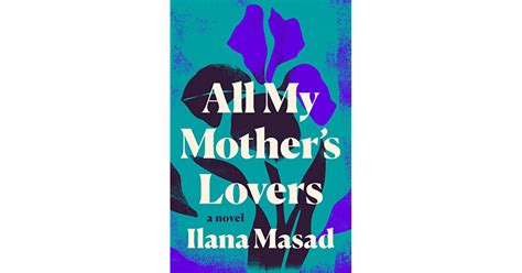 All My Mothers Lovers By Ilana Masad