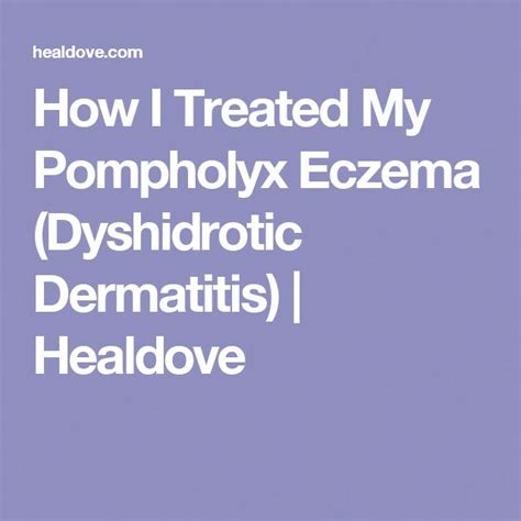 How I Treated My Pompholyx Eczema Dyshidrotic Dermatitis Healdove