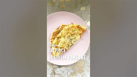 Recipe Crepioca Brazilian Pancake Breakfast And Brunch Youtube
