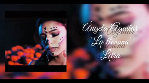 Ngela Aguilar La Llorona Letra Youtube