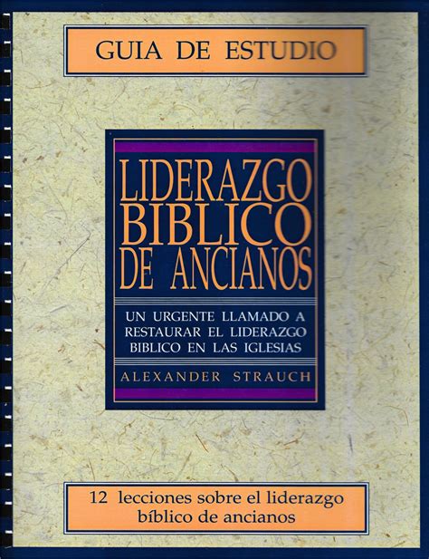 Liderazgo Bíblico Guía De Estudio Por Alexander Strauch Biblical Eld