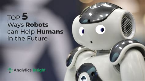 Top 5 Ways Robots Can Help Humans In The Future Youtube