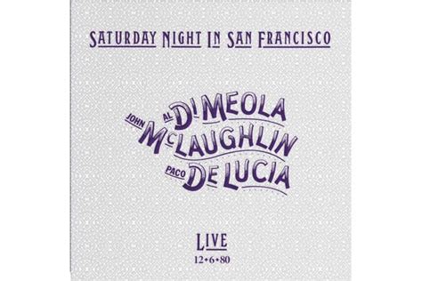 Di Meola Mclaughlin De Lucia Saturday Night In San Francisco Welcome To Harmonie Audio