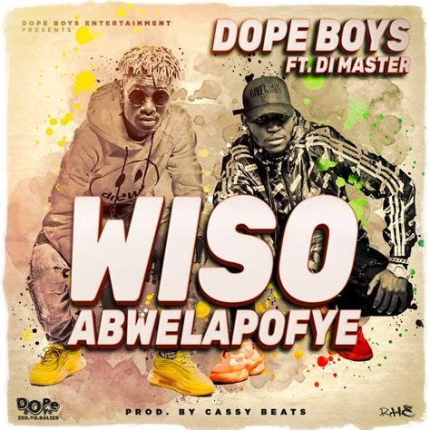 Dope Boys Ft Di Master Wiso Abwelapofye Prod Cassy Beats Afrofire