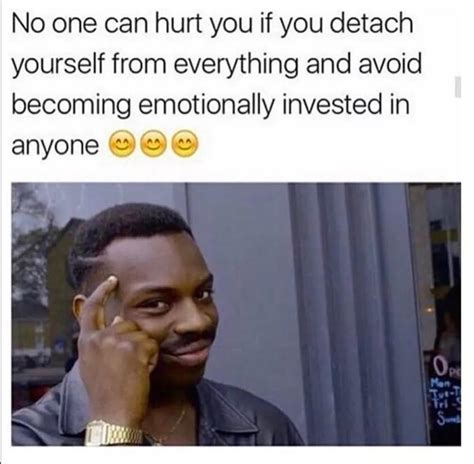 No One Can Hurt You If You Detach Yourself From Everything And Avoid