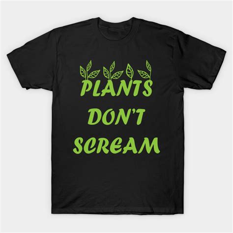 Plants Dont Scream Plant Dont Scream T Shirt Teepublic