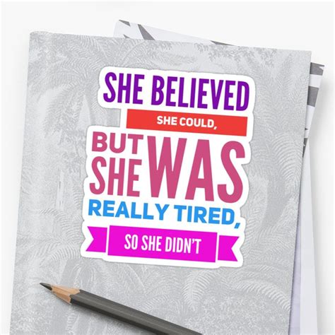she believed she could but she was really tired so she didn t for the lazy feminist in you