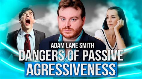 Passive Aggressive Behavior Why It S Dangerous Attachment Specialist Adam Lane Smith Youtube