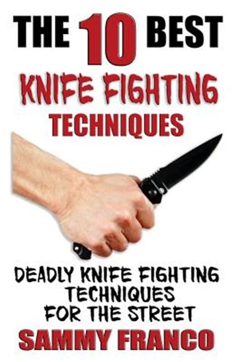The 10 Best Knife Fighting Techniques Deadly Knife Fighting Techniques