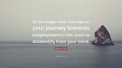 Eckhart Tolle Quote So The Single Most Vital Step On Your Journey