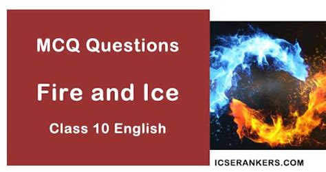 Mcq Questions Answers For Fire And Ice Poem Class 10 English First Flight