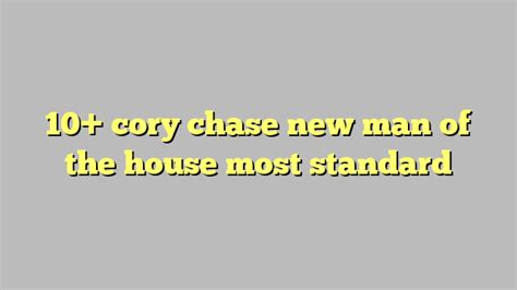 10 Cory Chase New Man Of The House Most Standard Công Lý And Pháp Luật
