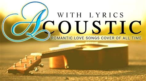 Romantic Acoustic Love Songs With Lyrics Greatest Hits Acoustic Cover