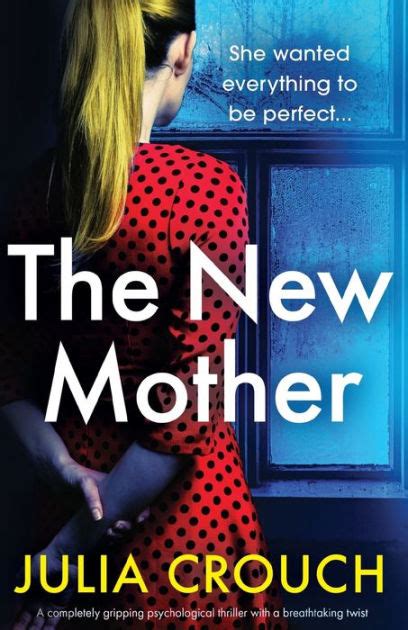 The New Mother A Completely Gripping Psychological Thriller With A Breathtaking Twist By Julia